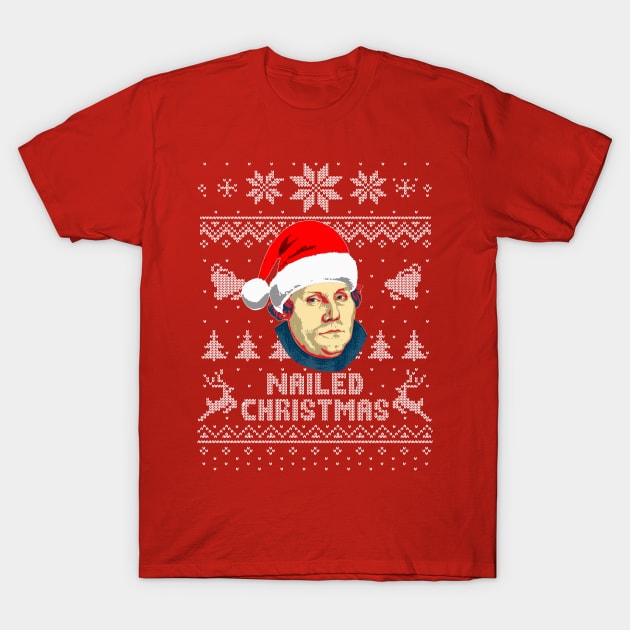 Martin Luther Nailed Christmas T-Shirt by Nerd_art
